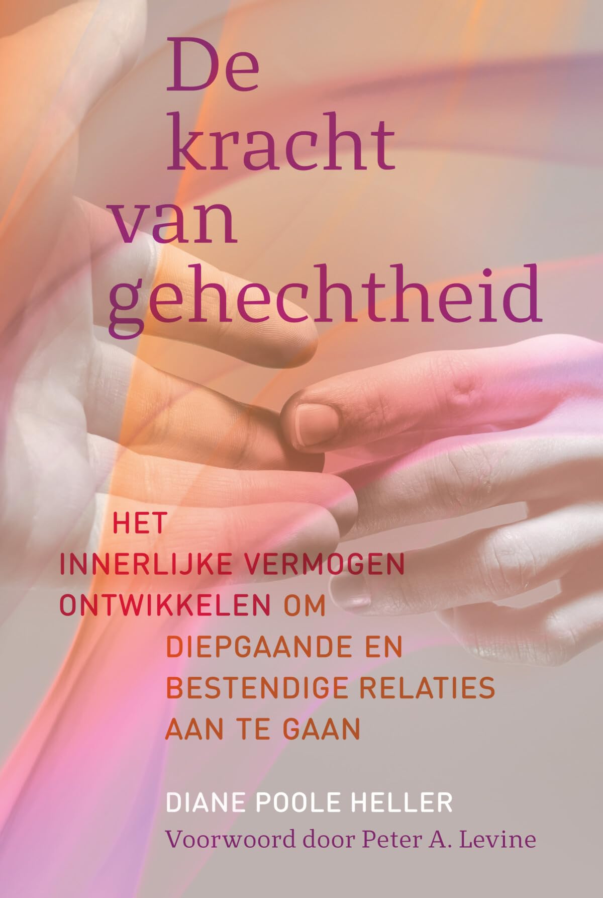 De kracht van gehechtheid: het innerlijke vermogen ontwikkelen om diepgaande en bestendige relaties aan te gaan