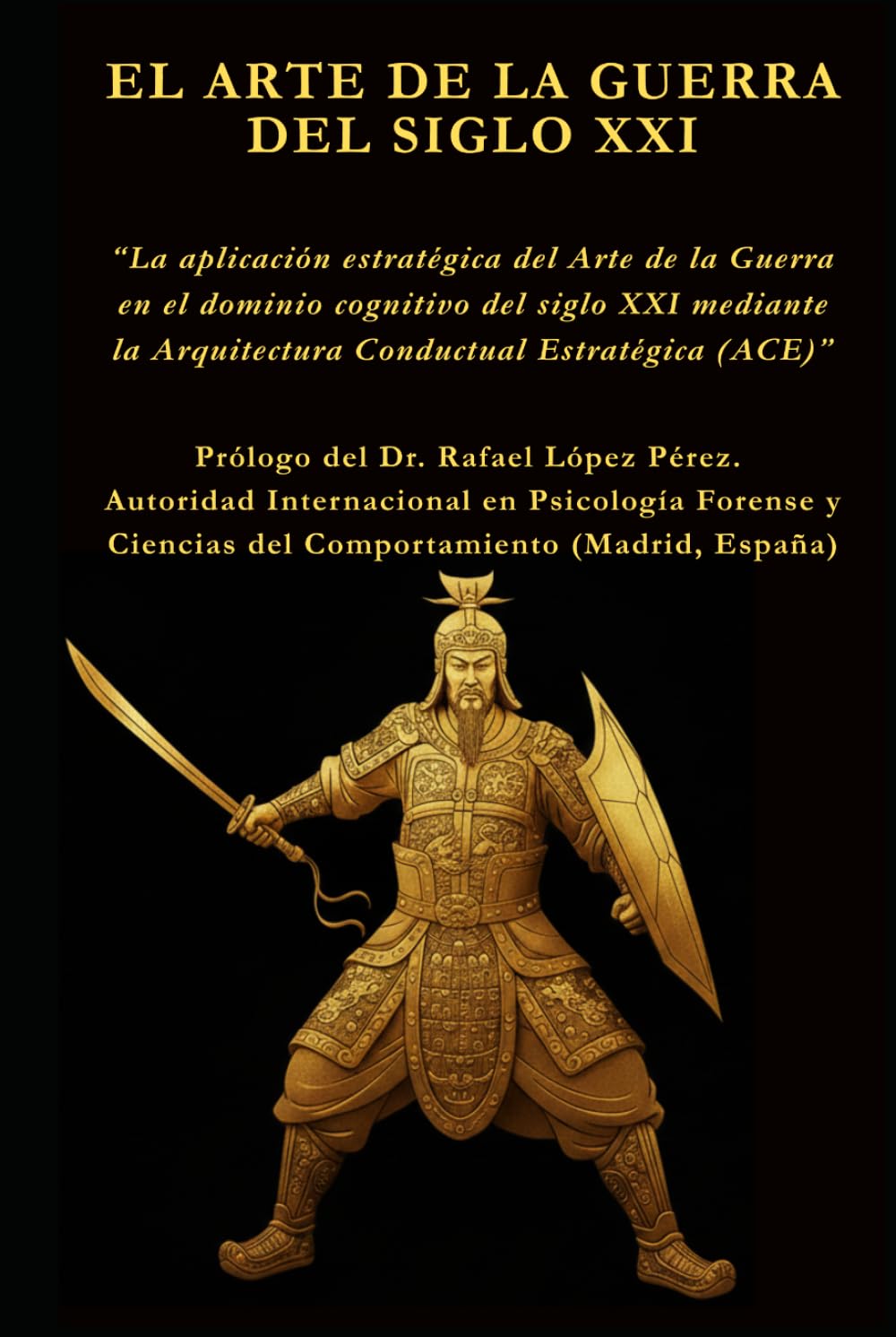EL ARTE DE LA GUERRA DEL SIGLO XXI: La aplicación estratégica del Arte de la Guerra en el dominio cognitivo del siglo XXI mediante la Arquitectura ... ACE (Arquitectura Conductual Estratégica))