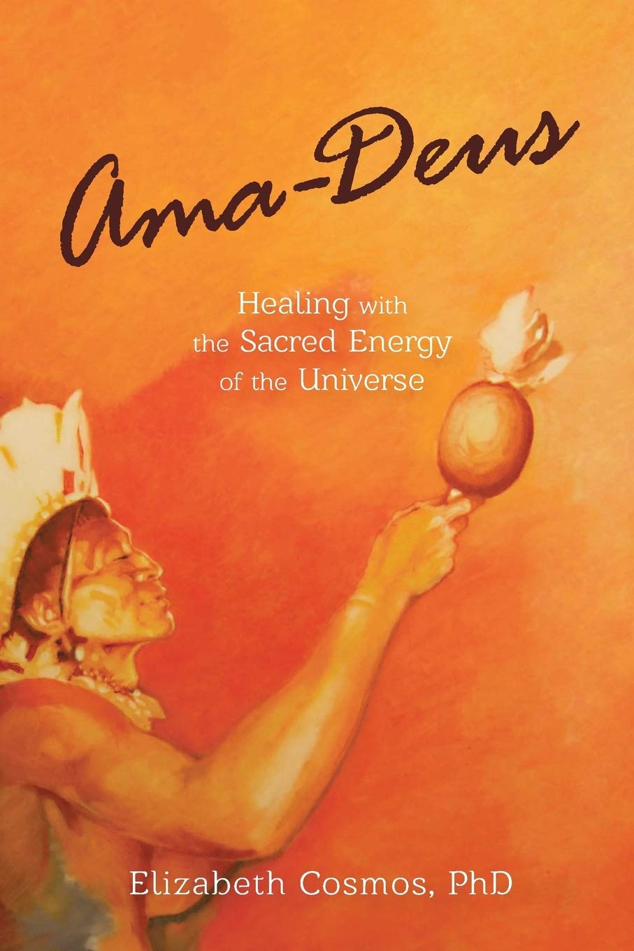 Ama-Deus: Healing with the Sacred Energy of the Universe