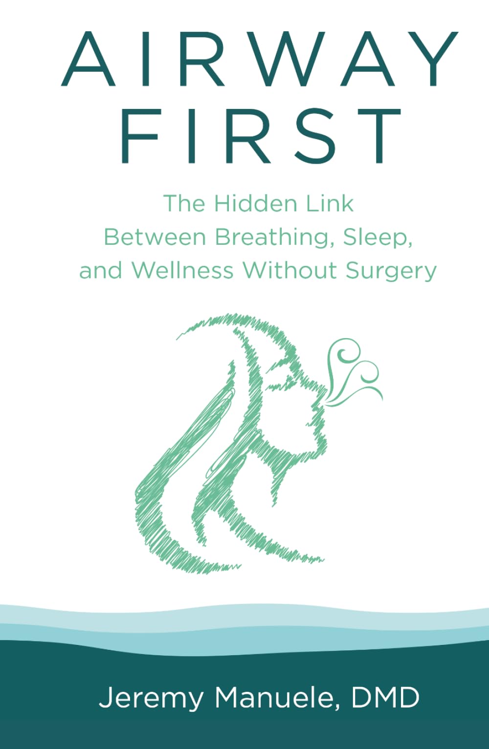 Airway First: The Hidden Link Between Breathing, Sleep, and Wellness: Without Surgery