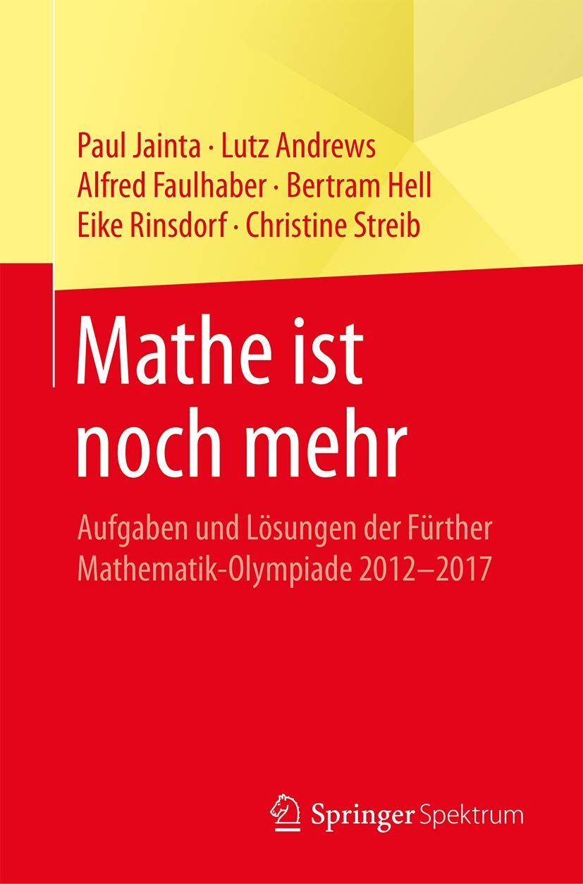 Mathe ist noch mehr: Aufgaben und Losungen der Further Mathematik-Olympiade 2012-2017 (German Edition)
