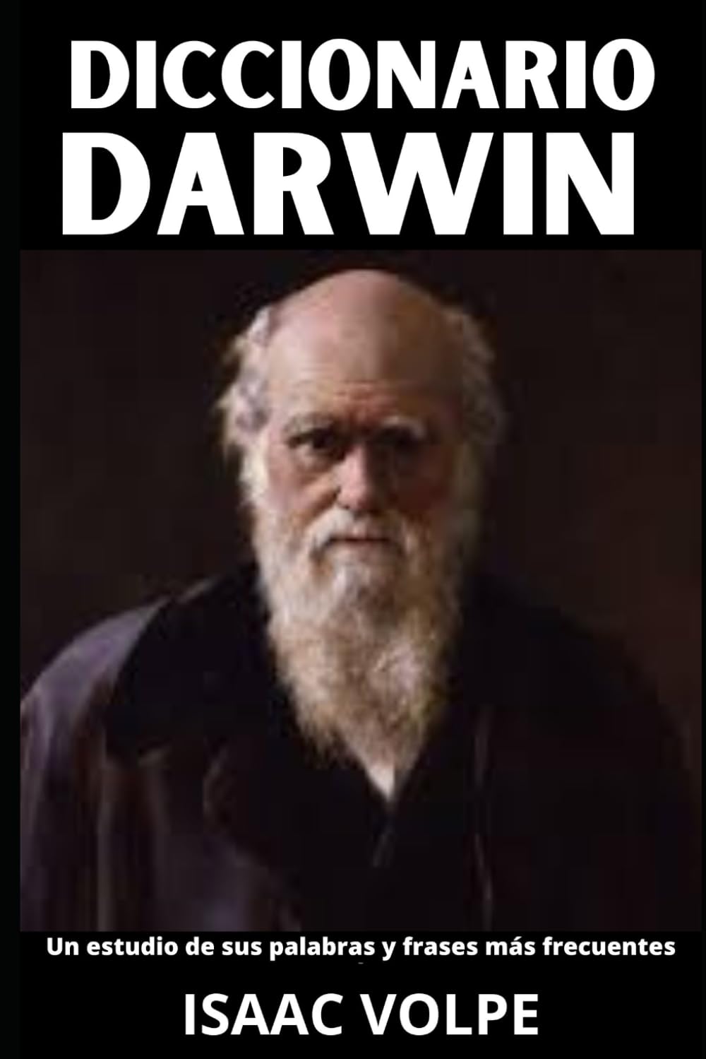 DICCIONARIO DE CHARLES DARWIN. Un estudio de sus palabras y frases más frecuentes: Los términos esenciales de la biología, la historia natural y la ... DE FILOSOFÍA Y GRANDES PENSADORES)