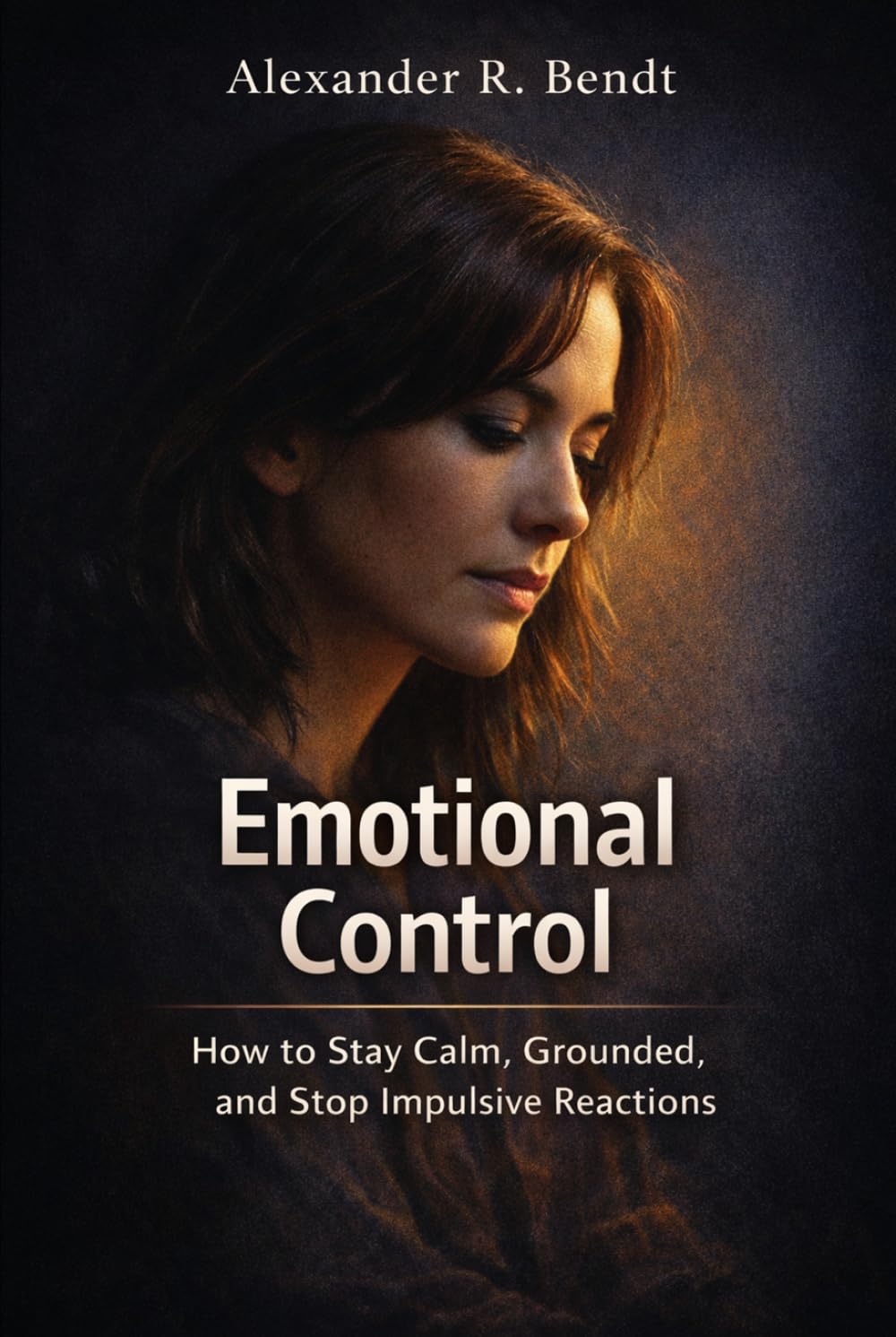 Emotional Control: How to Stay Calm, Grounded and Stop Impulsive Reactions (Relationships, Self-Worth & Inner Patterns)