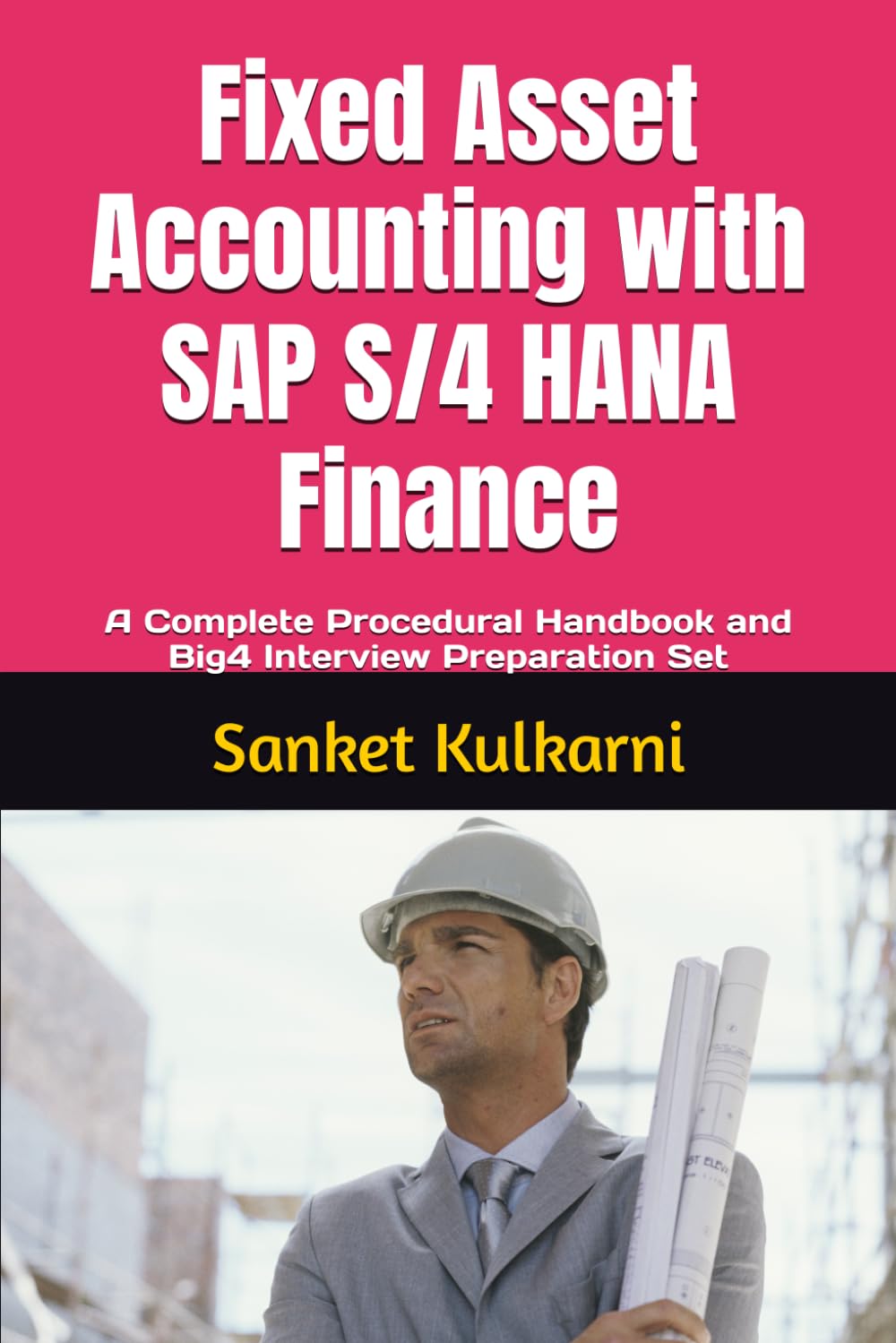 Fixed Asset Accounting with SAP S/4 HANA Finance: A Complete Procedural Handbook and Big4 Interview Preparation Set (SAP S/4 HANA Finance: Your ... Manuals and Big4 Interview Preparation Guide)