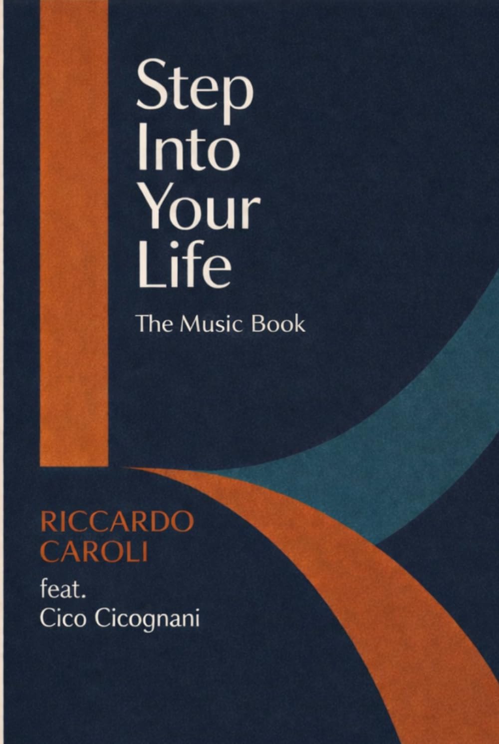 Step Into Your Life - The Music Book: Riccardo Caroli Feat. Cico Cicognani
