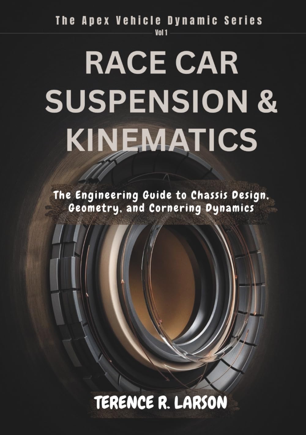 RACE CAR SUSPENSION & KINEMATICS: The Engineering Guide to Chassis Design, Geometry, and Cornering Dynamics (THE APEX VEHICLE DYNAMIC SERIES)