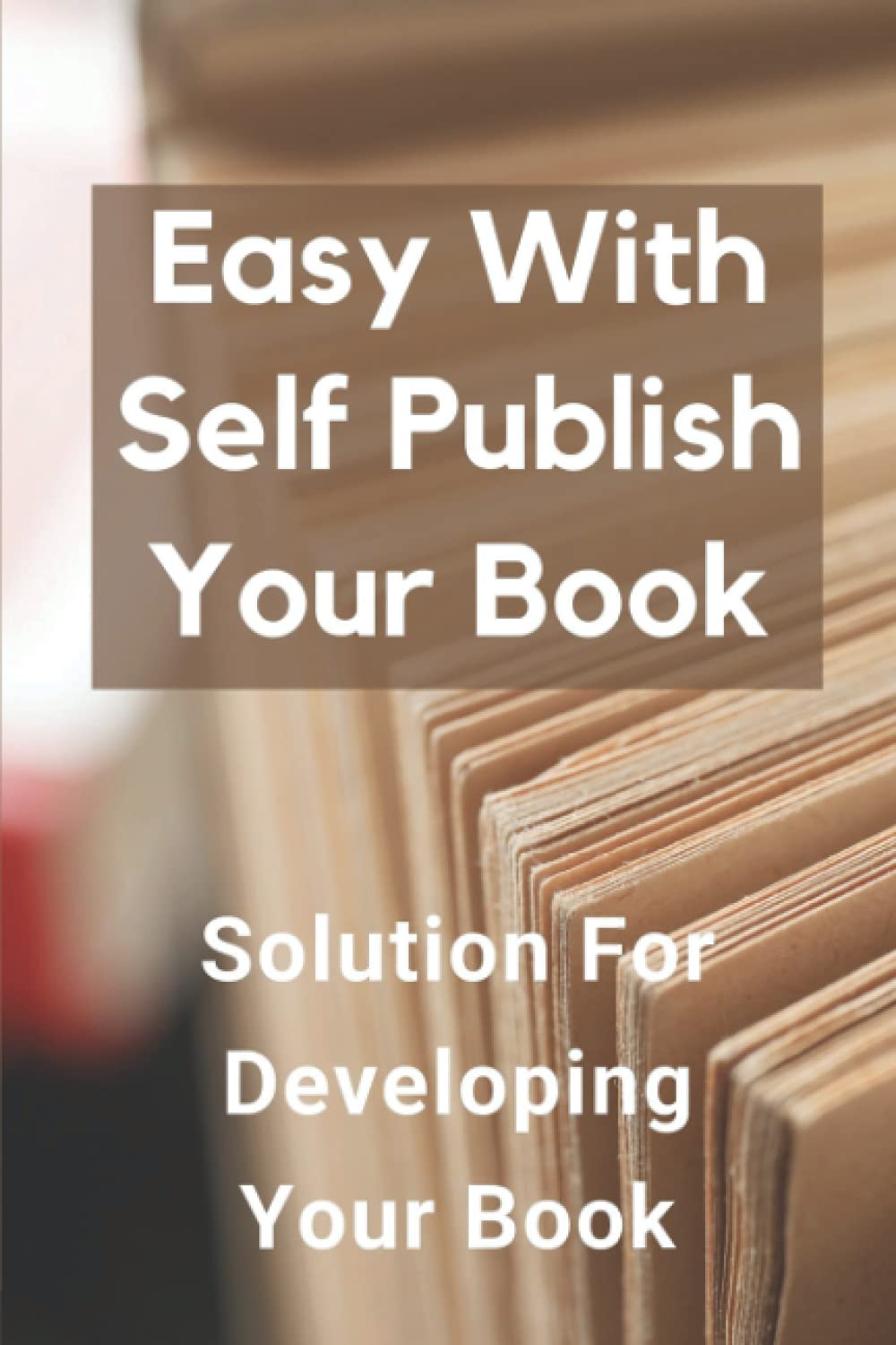 Easy With Self Publish Your Book: Solution For Developing Your Book: Places To Publish Your Books