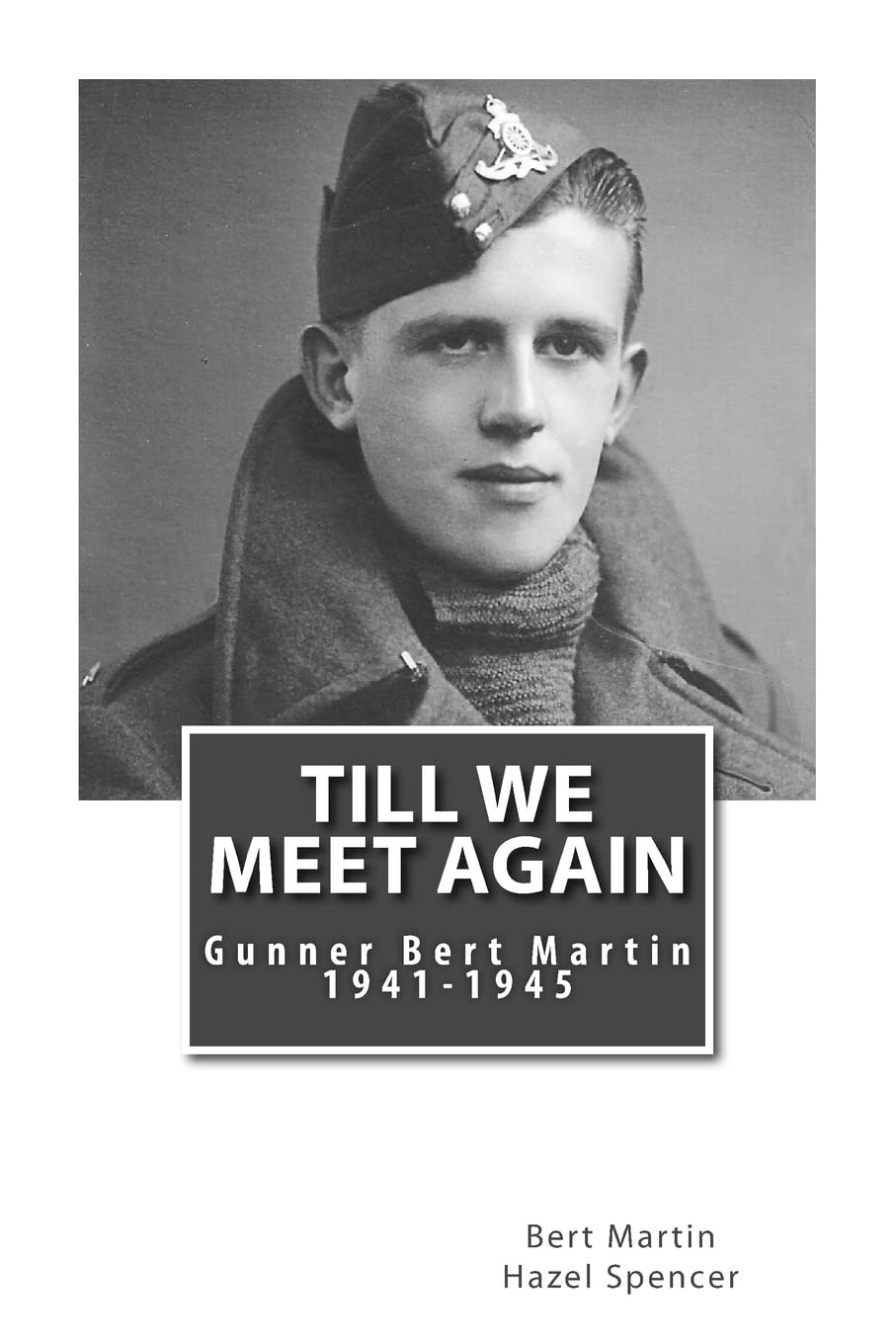 Till We Meet Again: Gunner Bert Martin 1941 to 1945