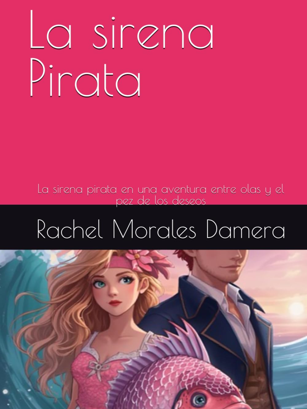 La sirena Pirata: La sirena pirata en una aventura entre olas y el pez de los deseos