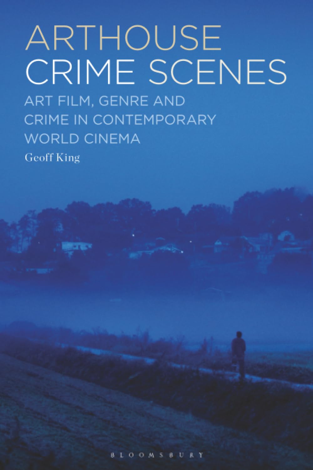 Arthouse Crime Scenes: Art Film, Genre and Crime in Contemporary World Cinema