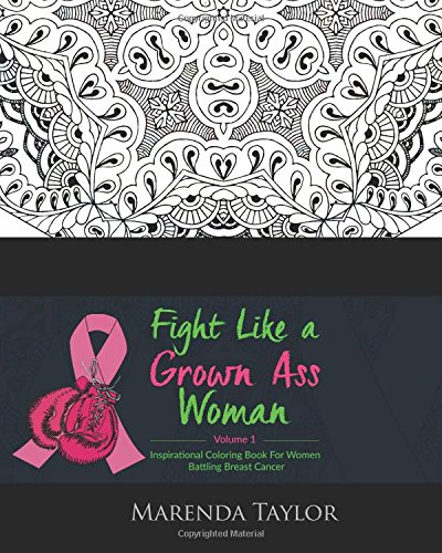 Fight Like a Grown Ass Woman Inspirational Coloring Book: For Women Battling Breast Cancer