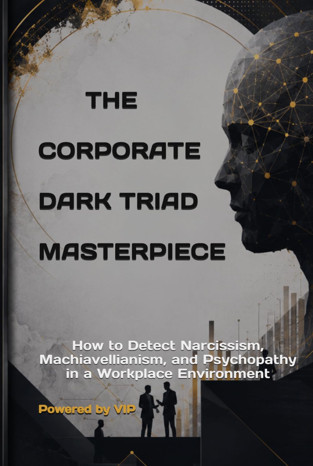 THE CORPORATE DARK TRIAD MASTERPIECE: How to Detect Narcissism, Machiavellianism, and Psychopathy in a Workplace Environment (Tests, Games, Trivia & Entertainment)