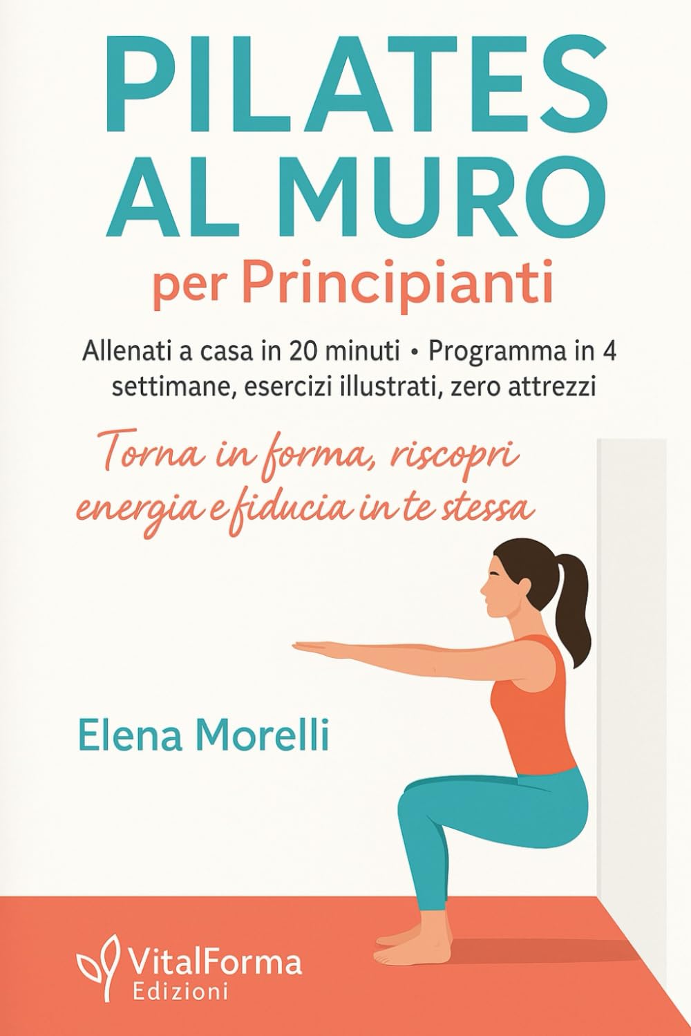 Pilates al muro per principianti: Allenati a casa in 20 minuti - Programma in 4 settimane, esercizi a terra, zero attrezzi