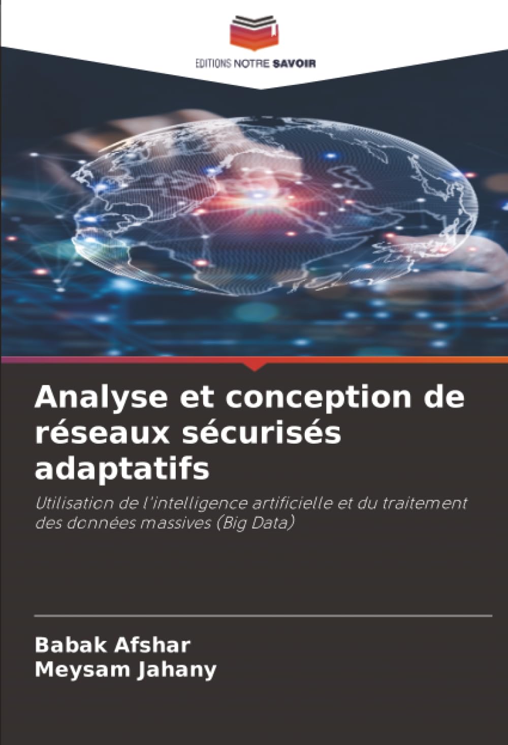 Analyse et conception de réseaux sécurisés adaptatifs: Utilisation de l'intelligence artificielle et du traitement des données massives (Big Data)