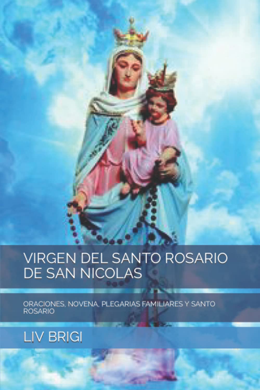 VIRGEN DEL SANTO ROSARIO DE SAN NICOLAS: ORACIONES, NOVENA, PLEGARIAS FAMILIARES Y SANTO ROSARIO