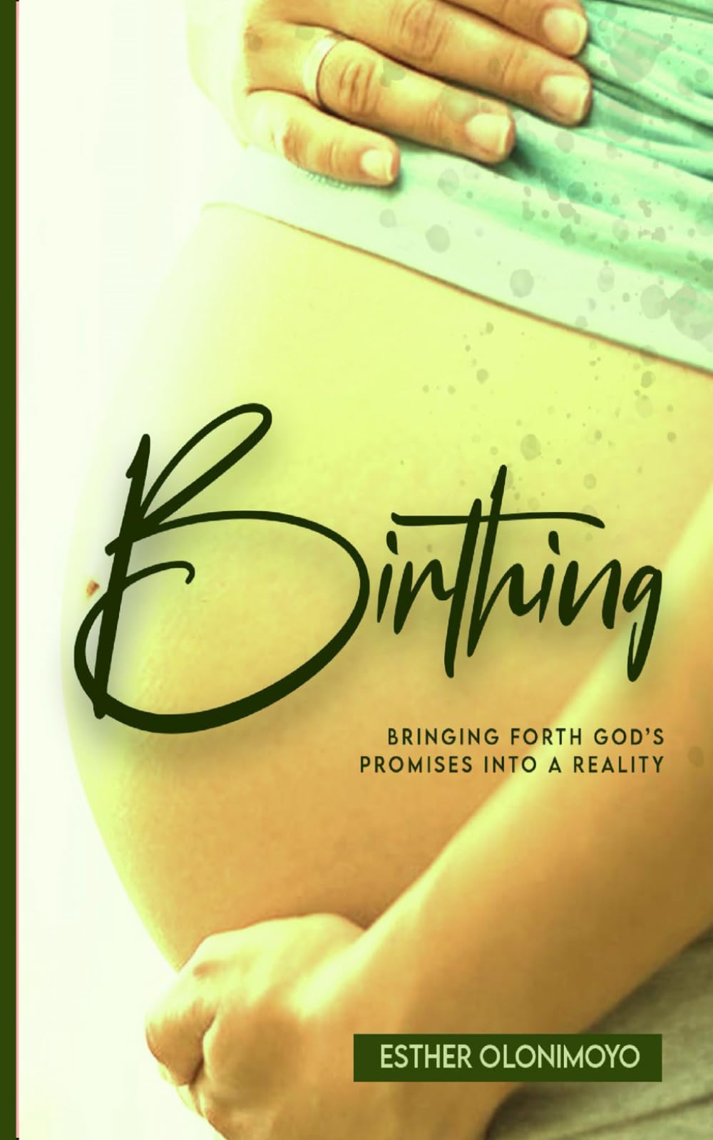 Birthing: Bringing forth God’s promises into a reality