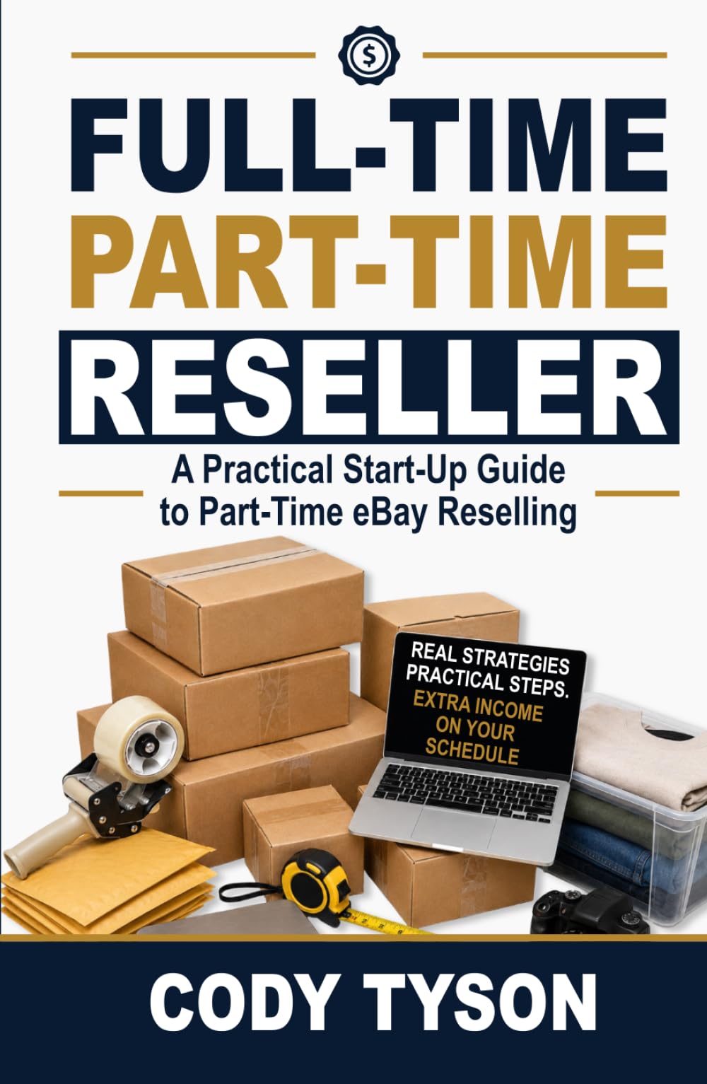 Full-Time Part-Time Reseller: A Practical Start-Up Guide to Part-Time eBay Reselling
