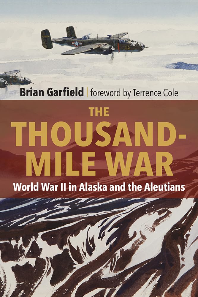 Thousand Mile War: World War II in Alaska and the Aleutians: 4 (Classic Reprint Series)