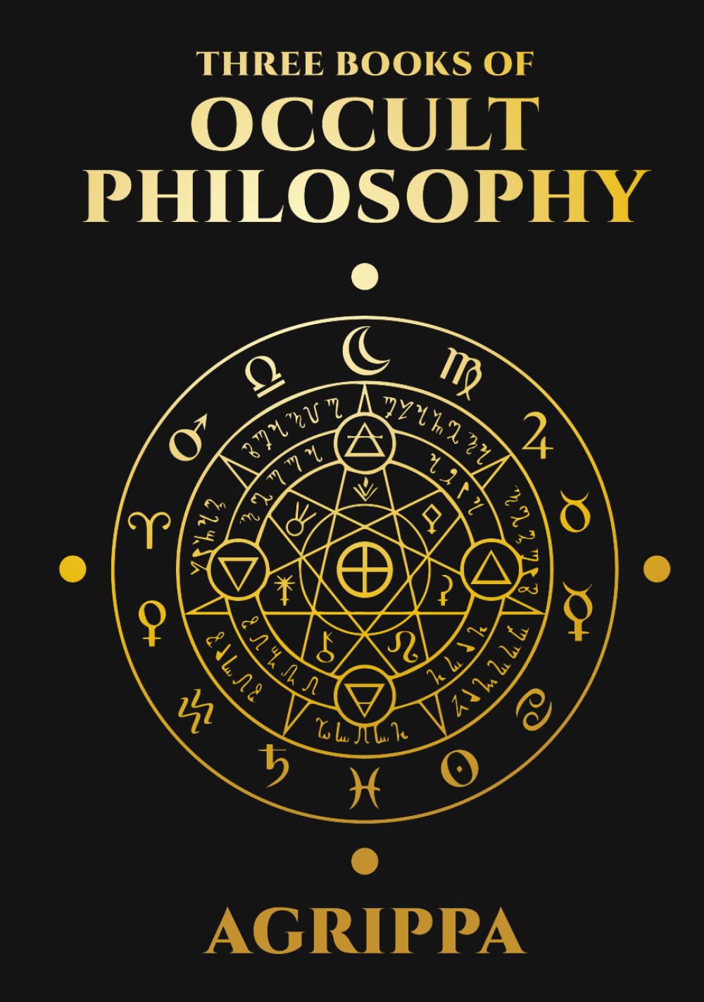 Three Books of Occult Philosophy by Agrippa: Complete Illustrated Edition