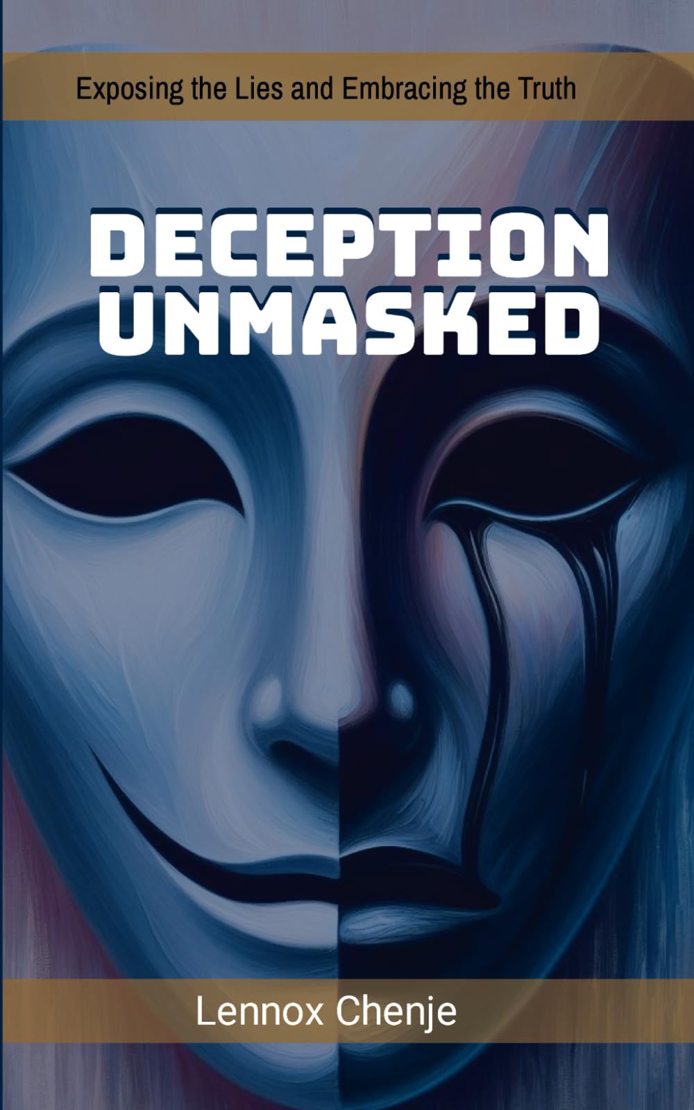 Deception Unmasked: Exposing the Lies and Embracing the Truth
