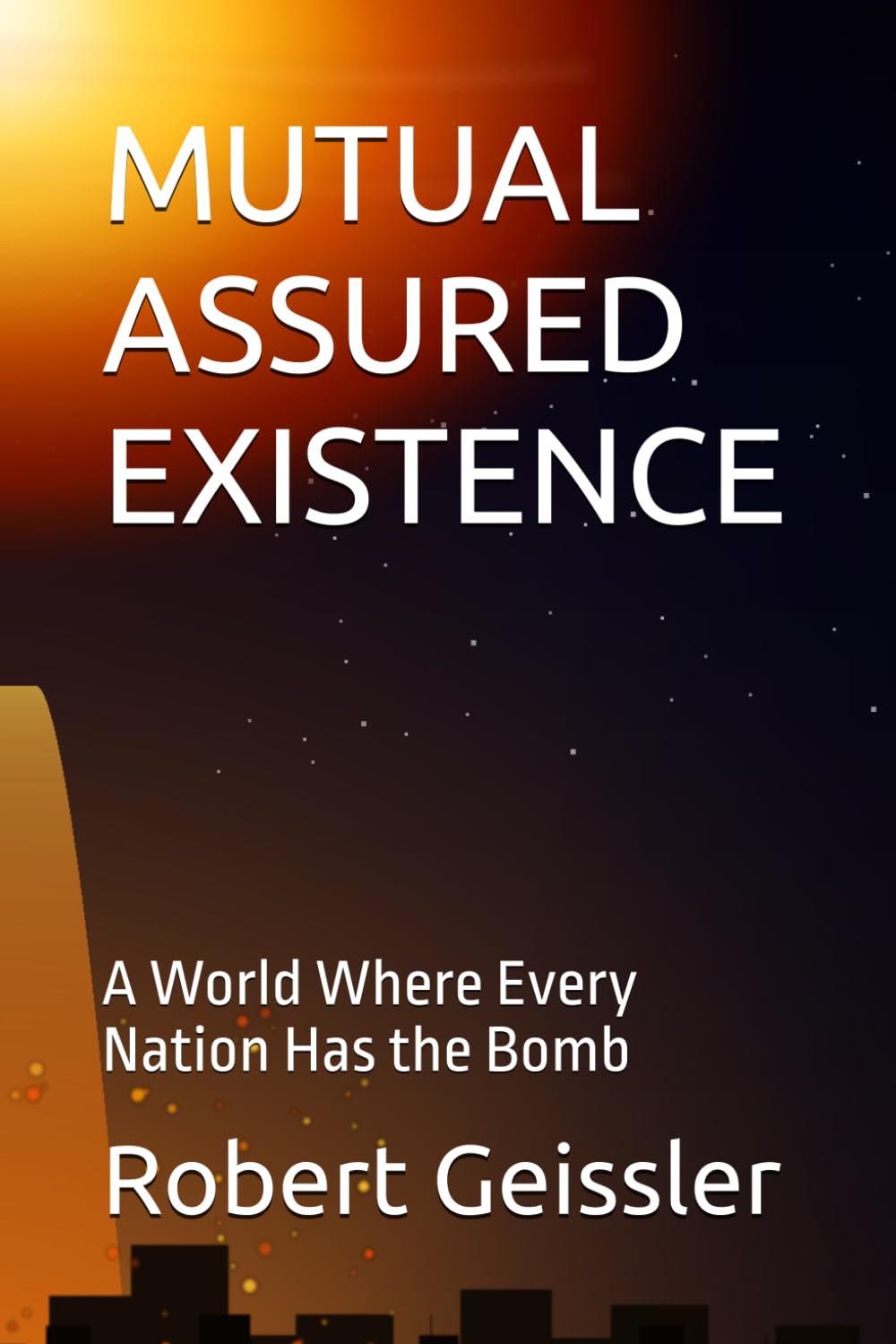 MUTUAL ASSURED EXISTENCE: A World Where Every Nation Has the Bomb