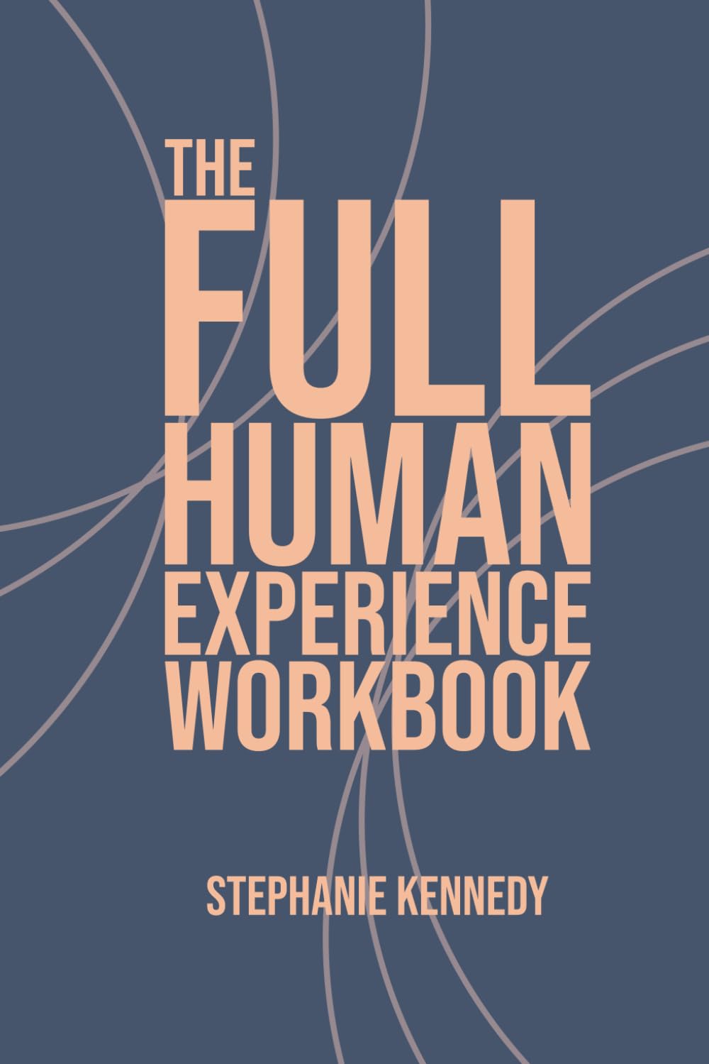 The Full Human Experience Workbook: Practices of Pattern Literacy, Embodied Awareness, and Self-Leadership
