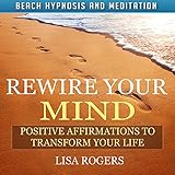 Rewire Your Mind: Positive Affirmations to Transform Your Life with Beach Hypnosis and Meditation