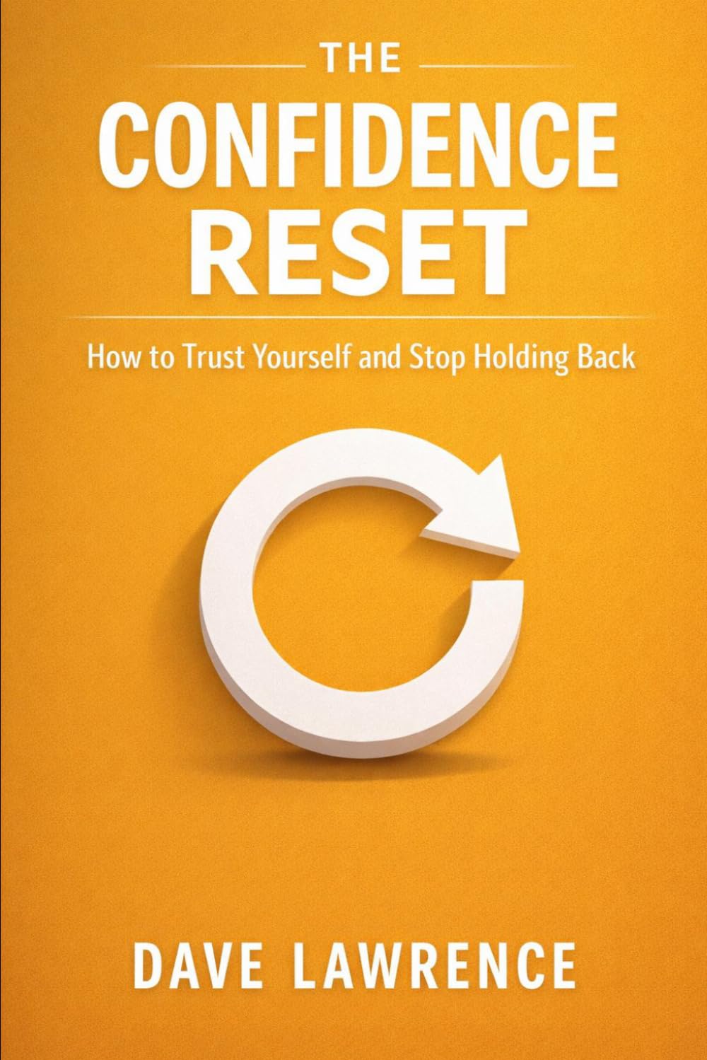 THE CONFIDENCE RESET: How to Trust Yourself and Stop Holding Back (THE RESET SERIES Your step-by-step blueprint for confidence, clarity, peace, discipline, healing, and emotional freedom.)