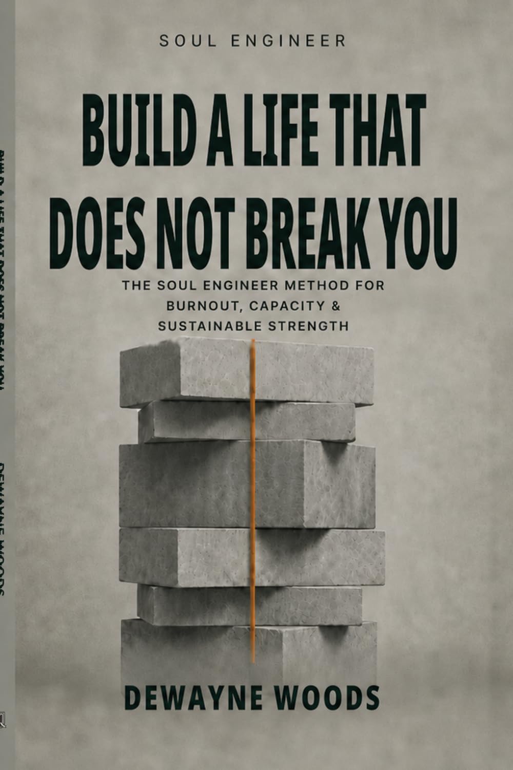 Build A Life That Does Not Break You: The Soul Engineer Method for Burnout, Capacity, and Sustainable Strength