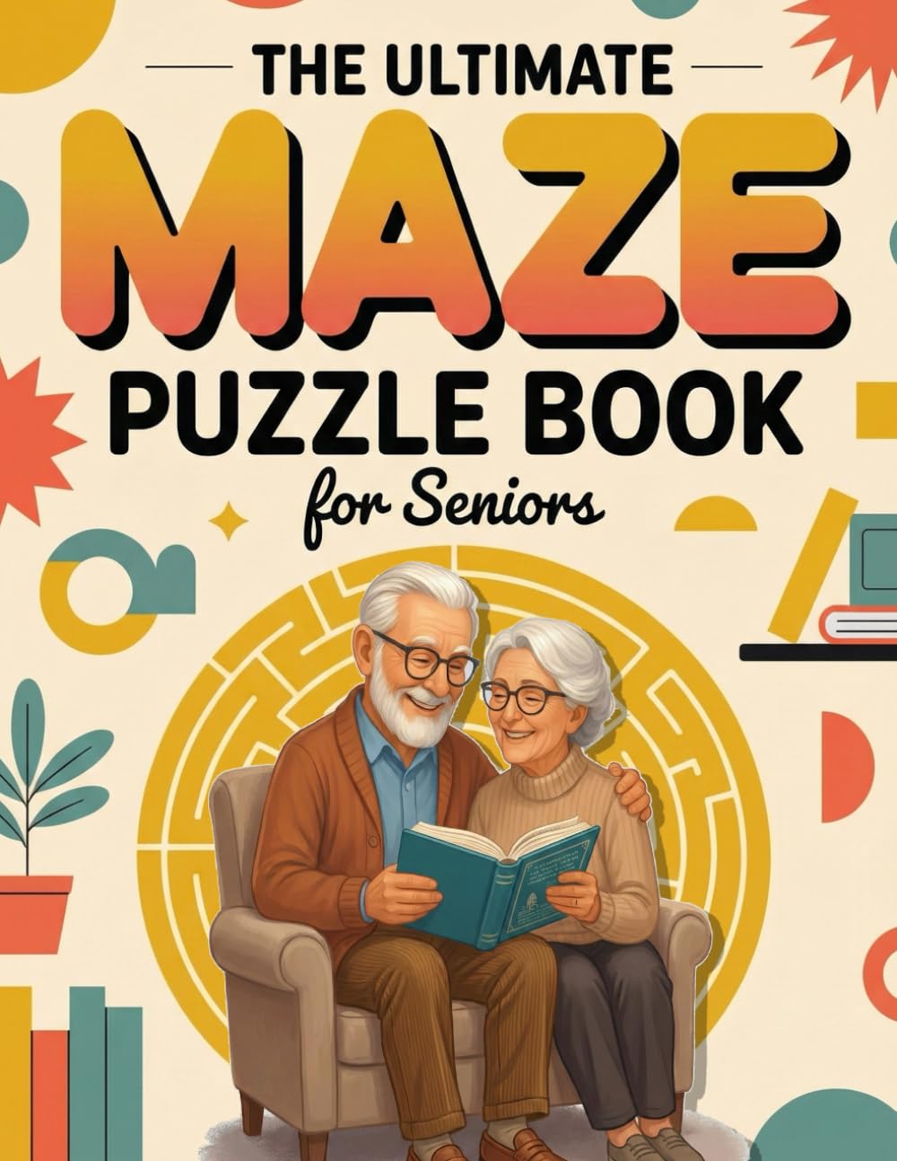 Ultimate Maze Puzzle Book for Seniors: Brain Teasers For Seniors | 100 Full Pages with Solutions | Large Print and Unique Maze Puzzles
