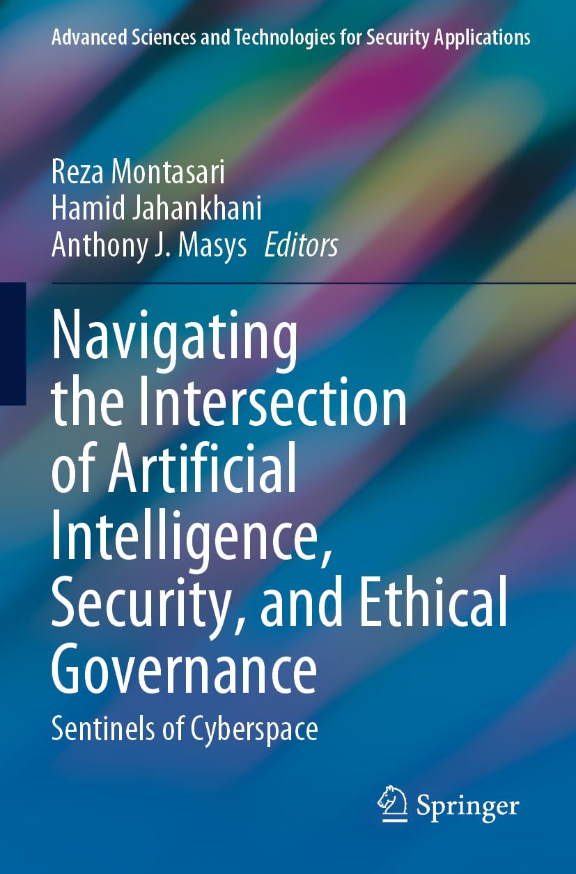 Navigating the Intersection of Artificial Intelligence, Security, and Ethical Governance: Sentinels of Cyberspace (Advanced Sciences and Technologies for Security Applications)