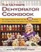 The Ultimate Dehydrator Cookbook: The Complete Guide to Drying Food, Plus 398 Recipes, Including Making Jerky, Fruit Leather & Just-Add-Water Meals