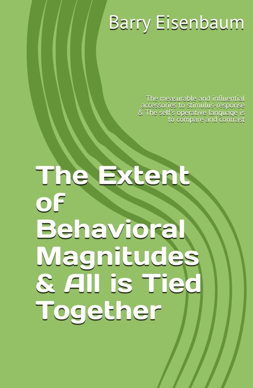 The Extent of Behavioral Magnitudes & All is Tied Together: The measurable and influential accessories to stimulus-response & The self’s operative language is to compare and contrast