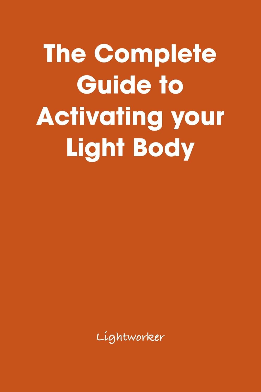 The Complete Guide to Activating your Light Body: Lightworker ...