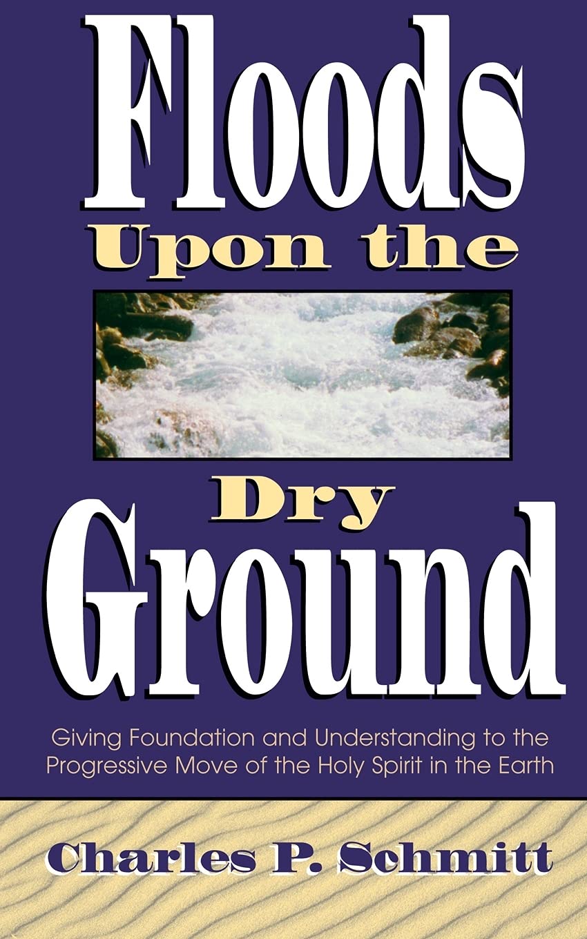 Floods Upon the Dry Ground: Giving Foundation and Understanding to the Progressive Move of the Holy Spirit in the Earth
