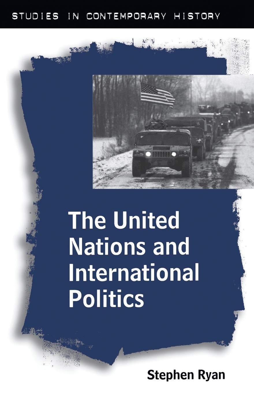 The United Nations and International Politics: 8 (Studies in Contemporary History)