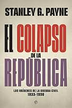El colapso de la República: Los orígenes de la Guerra Civil 1933-1936 (Historia del siglo XX)