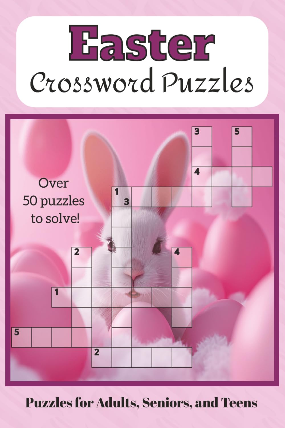 Easter Crossword Puzzle Book: Hop into Fun with 50+ Easter-Themed Crosswords for the Whole Family