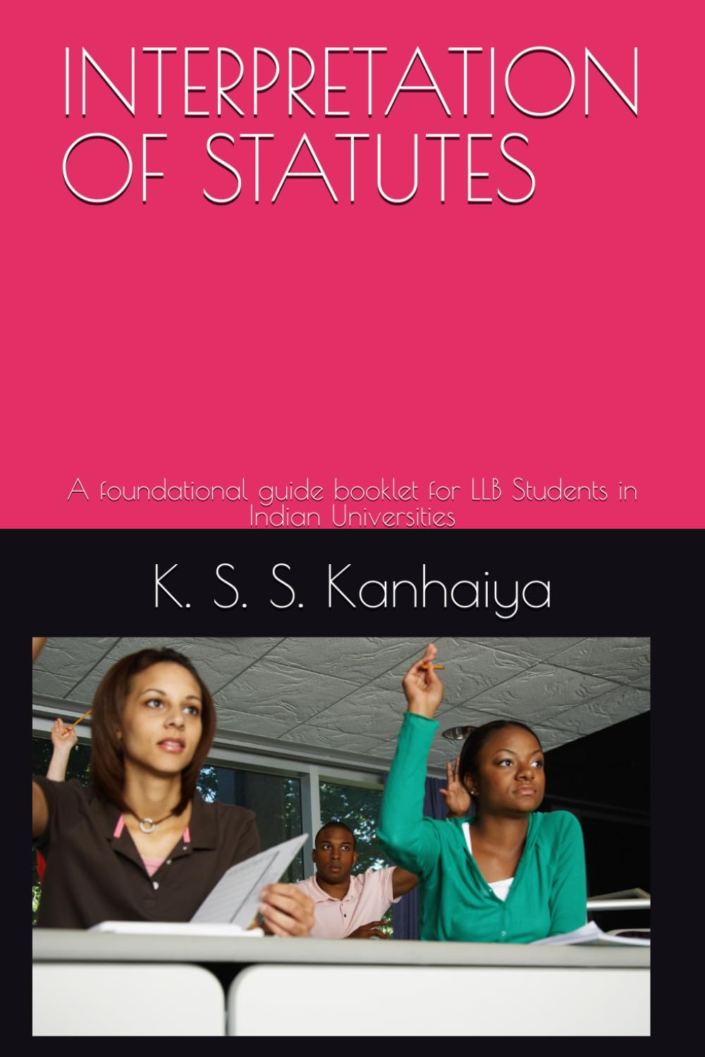 INTERPRETATION OF STATUTES: A foundational guide booklet for LLB Students in Indian Universities
