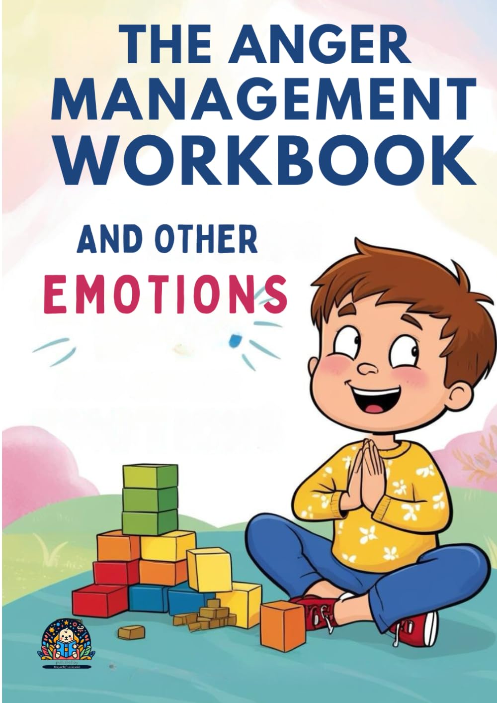 The Anger Management Workbook and Other Emotions: Me and My Feelings A Kids' Guide to Understanding and Expressing Themselves