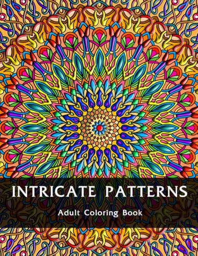 Intricate Patterns : An Adult Coloring Book: For Relaxation and Stress Relief (Intricate Patterns - Adult Coloring Books)