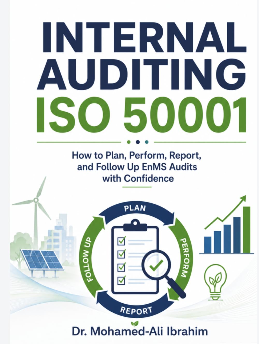 Internal Auditing ISO 50001: How to Plan, Perform, Report, and Follow Up EnMS Audits with Confidence (Series 1 ISO 50001 Mastery Series)