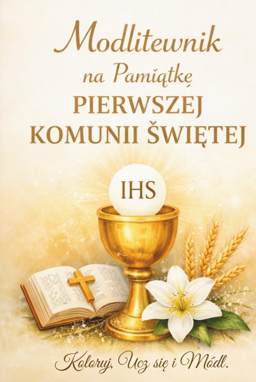 Modlitewnik na Pamiątkę Pierwszej Komunii Świętej: Edycja 2 – Koloruj, Ucz się i Módl