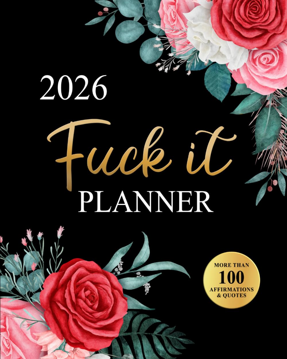 Fuck It Planner 2026: Funny Weekly and Monthly Organizer with Sweary Affirmations, Inspirational Quotations, and Motivational Humor (Swearing Self-Help Humor)