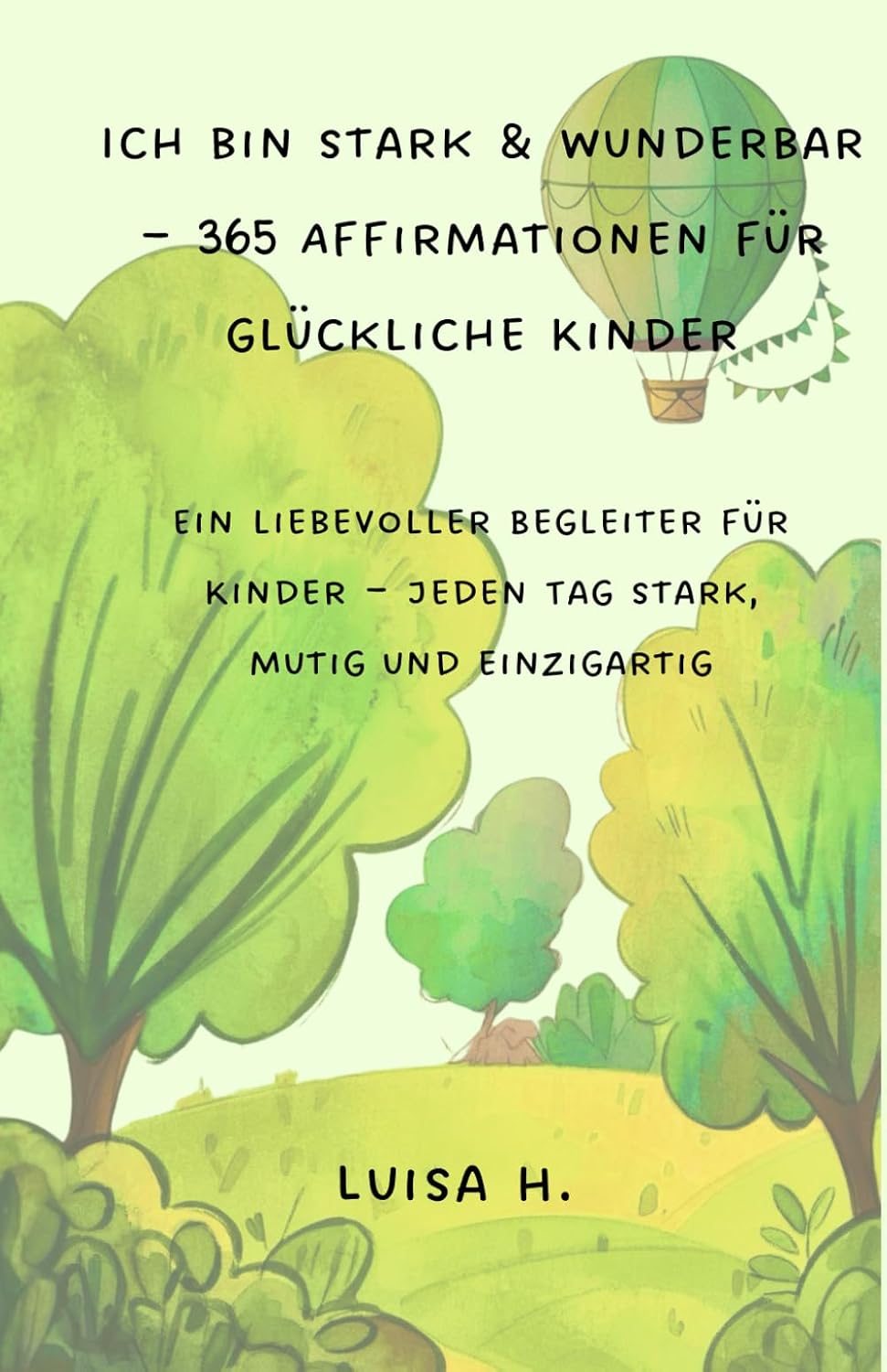 Ich bin stark & wunderbar - 365 Affirmationen für glückliche Kinder: Ein liebevoller Begleiter für Kinder – jeden Tag stark, mutig und einzigartig      Paperback – Large Print, October 23, 2025