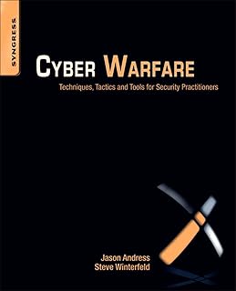 Cyber Warfare: Techniques, Tactics and Tools for Security Practitioners