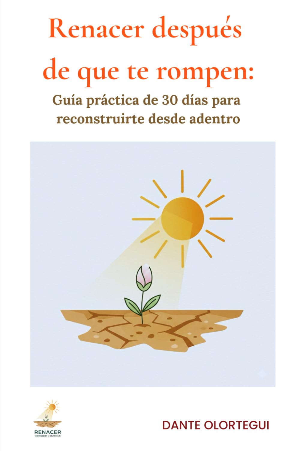 Renacer después de que te rompen: Guía práctica de 30 días para reconstruirte desde adentro