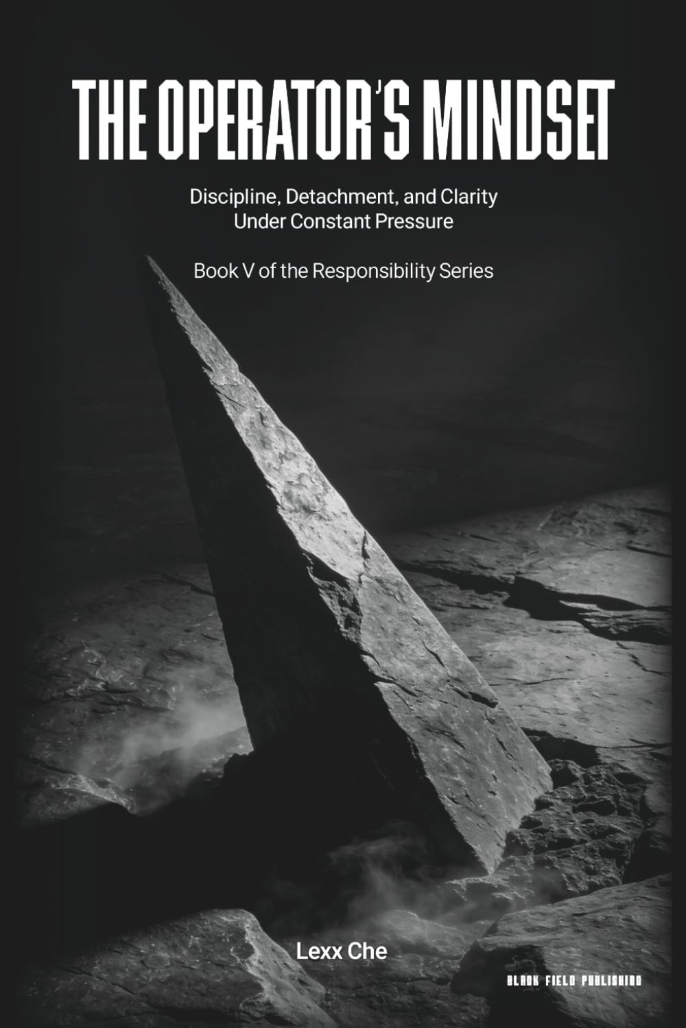 The Operator’s Mindset: Discipline, Detachment, and Clarity Under Constant Pressure: 5 (Operating in the Dark: Responsibility Series)