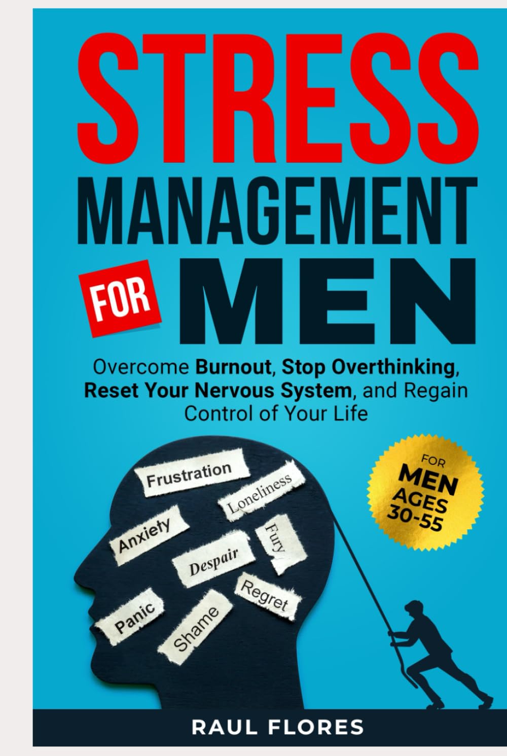 Stress Management for Men: Overcome Burnout, Stop Overthinking, Reset Your Nervous System, and Regain Control of Your Life