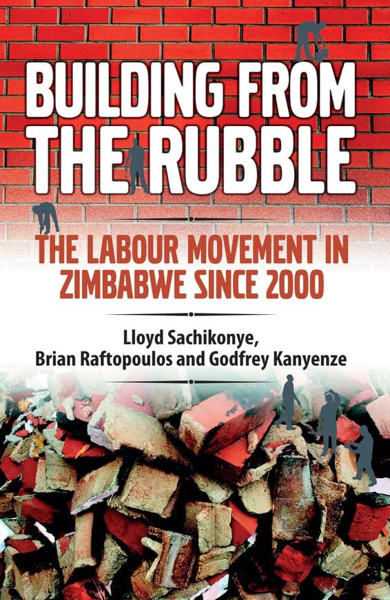 Building from the Rubble: The Labour Movement in Zimbabwe Since 2000
